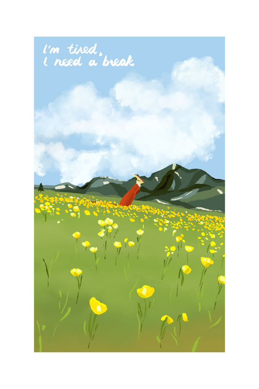 I'm tired, I need a break (4"x6" print)